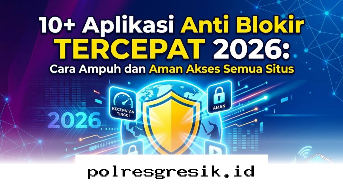 Buka Semua Situs Tanpa Batas dengan 10 Rekomendasi Aplikasi Anti Blokir Paling Aman di 2026!