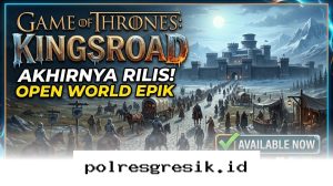 Jelajahi Dunia Westeros Sesuka Hati, Game of Thrones Kingsroad Resmi Hadir di Perangkatmu!